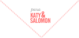 para: Katy & Salomón